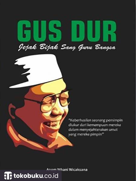 Gus Dur : Jejak Bijak Sang Guru Bangsa