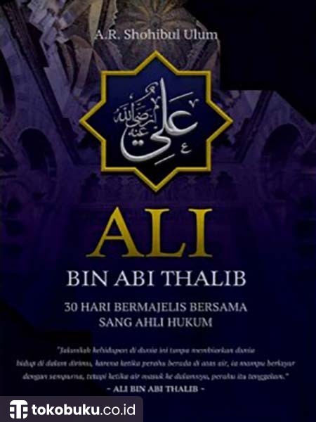 Ali Bin Abi Thalib: 30 Hari Bermajelis Bersama Sang Ahli Hukum