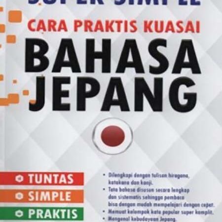 Bahasa Jepang: Super Simple Cara Praktis Kuasai