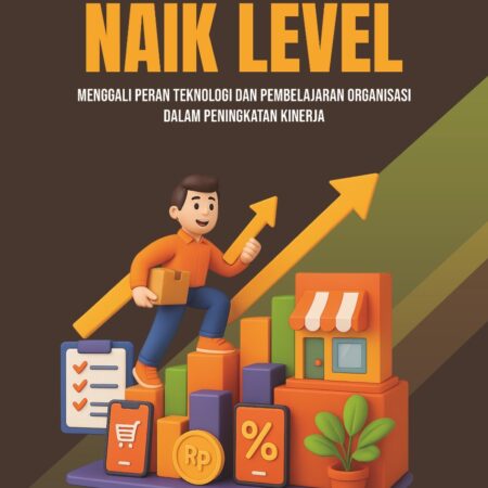 UMKM NAIK LEVEL (Menggali Peran Teknologi dan Pembelajaran Organisasi dalam Peningkatan Kinerja)