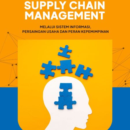 Optimalisasi Efektivitas Supply Chain Management: Melalui Sistem Informasi, Persaingan Usaha, dan Peran Kepemimpinan