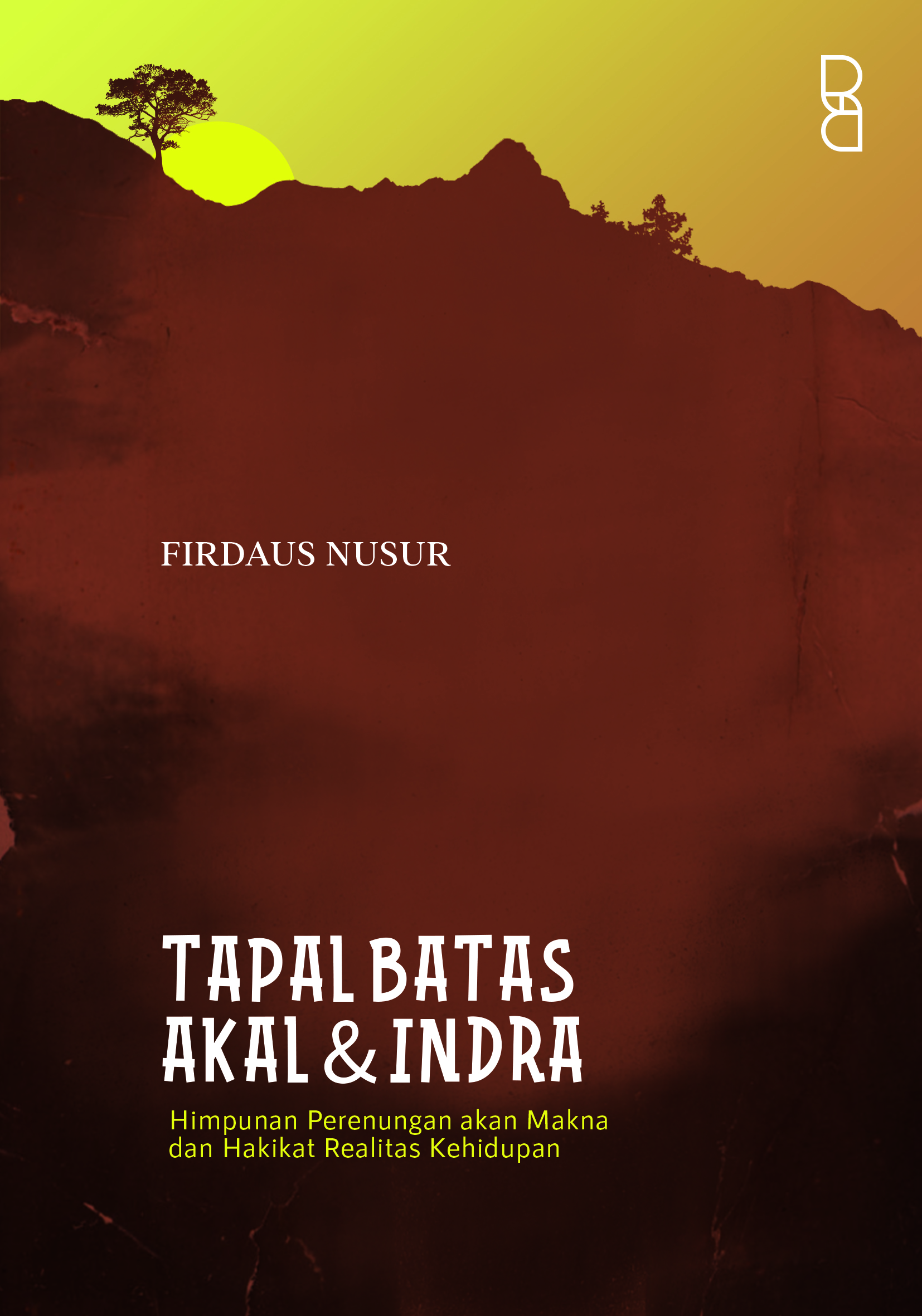 Tapal Batas Akal dan Indra: Himpunan Perenungan akan Makna dan Hakikat Realitas Kehidupan