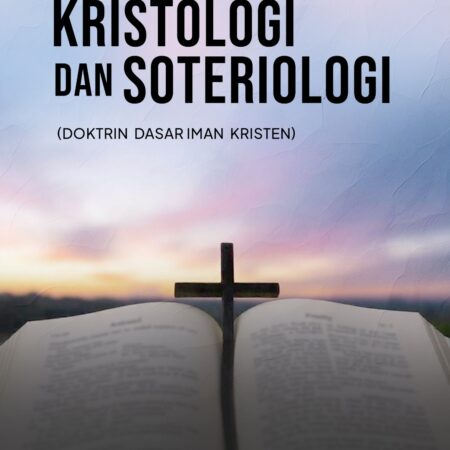 BUKU AJAR KRISTOLOGI DAN SOTERIOLOGI : Doktrin Dasar Iman Kristen