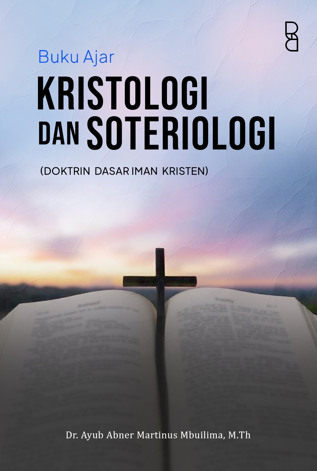 BUKU AJAR KRISTOLOGI DAN SOTERIOLOGI : Doktrin Dasar Iman Kristen