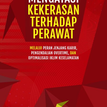 Mengatasi Kekerasan Terhadap Perawat: Melalui Peran Jenjang Karir, Pengendalian Overtime Dan Optimalisasi Iklim Keselamatan
