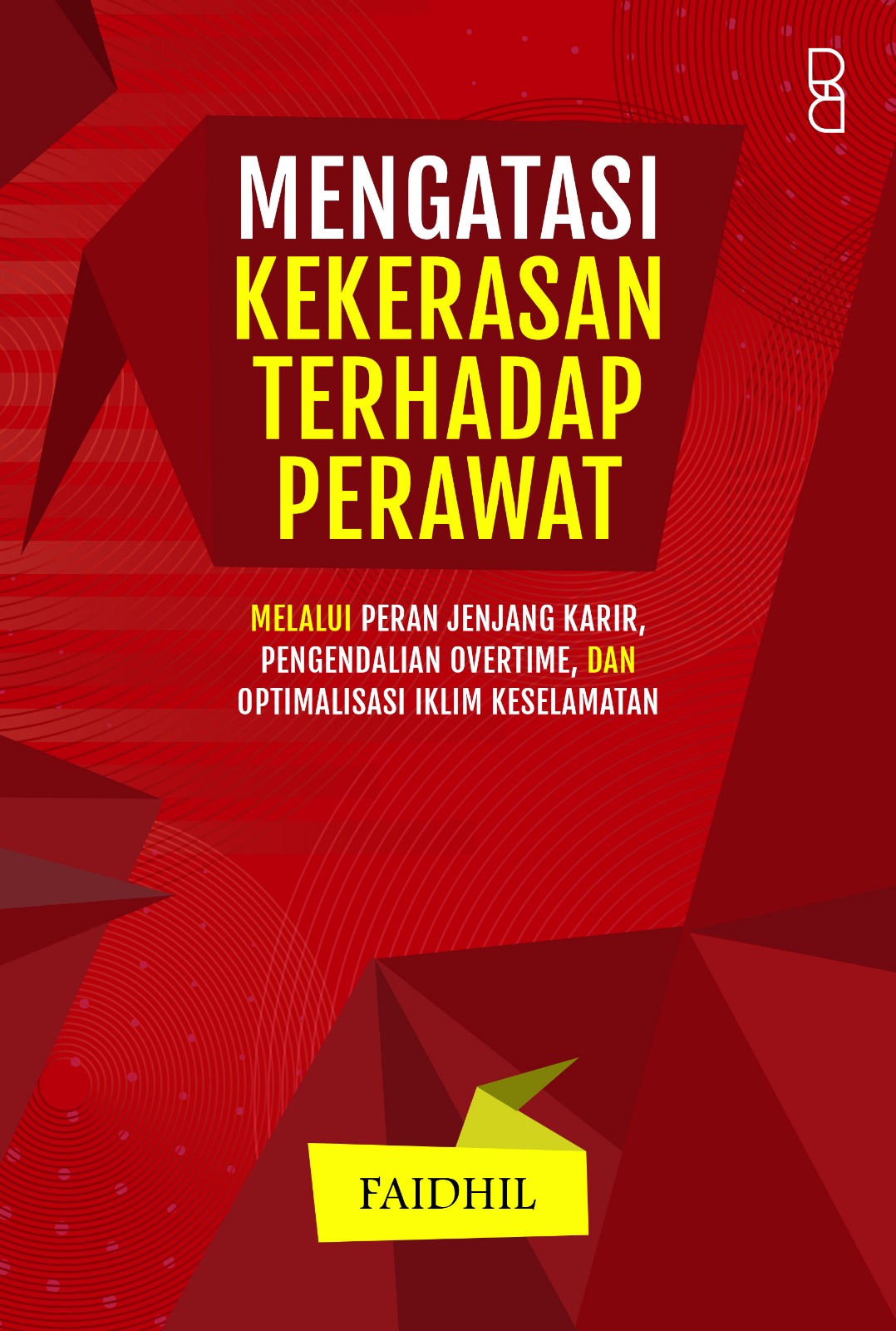 Mengatasi Kekerasan Terhadap Perawat: Melalui Peran Jenjang Karir, Pengendalian Overtime Dan Optimalisasi Iklim Keselamatan