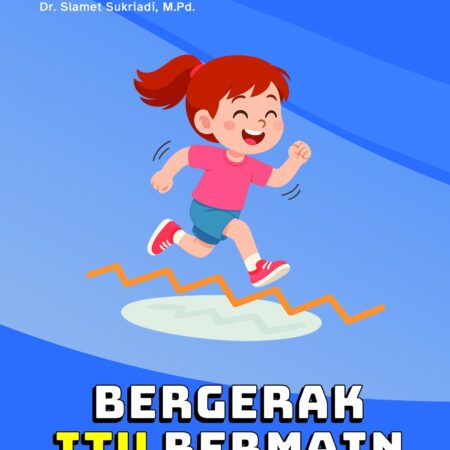 Bergerak itu bermain : ragam permainan edukatif untuk menstimulasi motorik kasar anak usia dini