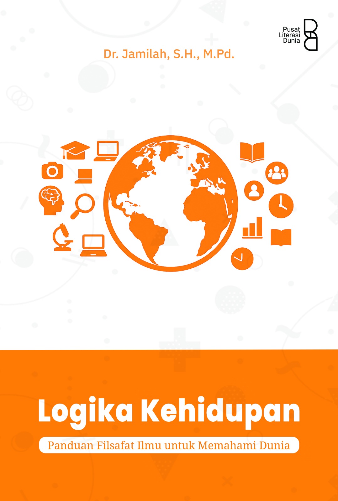 Logika kehidupan : panduan filsafat ilmu untuk memahami dunia