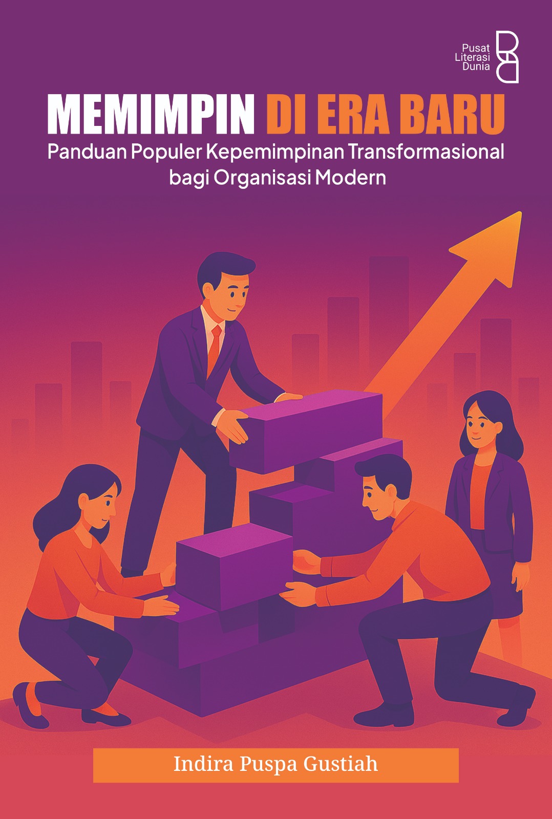 Memimpin di era baru: panduan populer kepemimpinan transformasional bagi organisasi modern