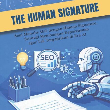 The human signature : seni menulis seo dengan human signature, strategi membangun kepercayaan agar tak tergantikan di era AI
