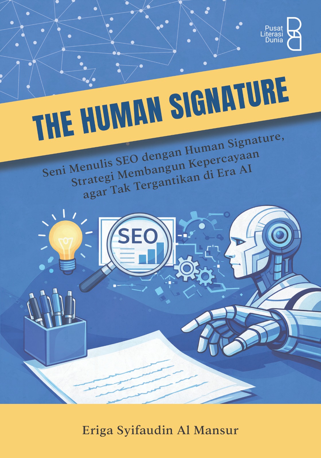 The human signature : seni menulis seo dengan human signature, strategi membangun kepercayaan agar tak tergantikan di era AI