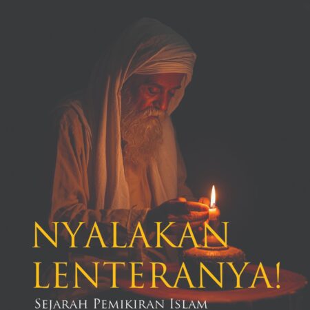 Nyalakan Lenteranya! : Sejarah Pemikiran Islam dalam Refleksi Puitik