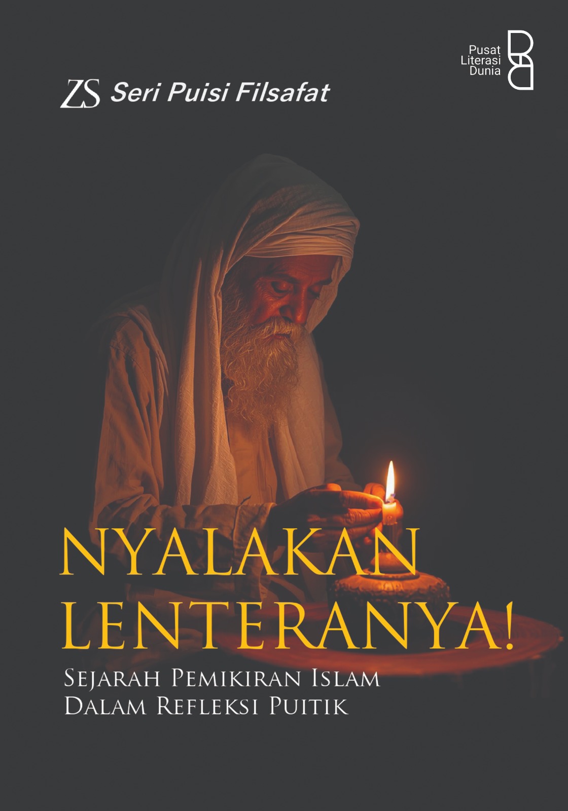 Nyalakan Lenteranya! : Sejarah Pemikiran Islam dalam Refleksi Puitik