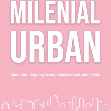 Milenial Urban: Cinta Kota, Jejaring Sosial, Difusi Inovasi, dan Politik